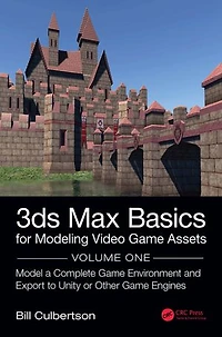 3ds Max Basics For Modeling Video Game Assets: Volume 1: Model A Complete Environment And Export To Unity Or Other Engines