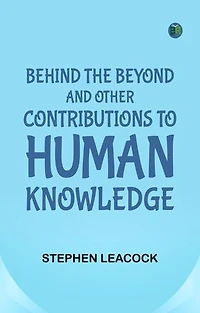 Behind the Beyond and Other Contributions to Human Knowledge