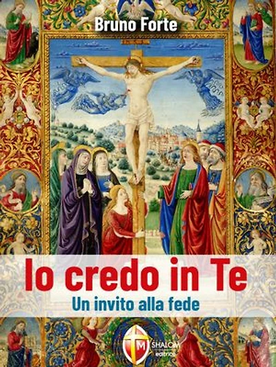 Io credo in Te. Un invito alla fede