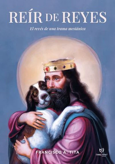 Reír de reyes: El revés de una trama mesiánica