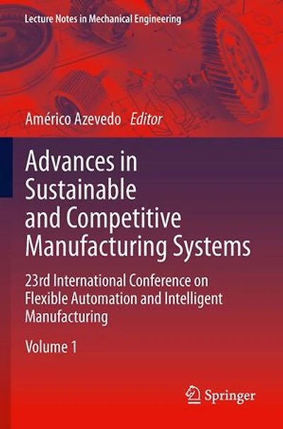 Advances Sustainable and Competitive Manufacturing Systems: 23rd International Conference On Flexible Automation