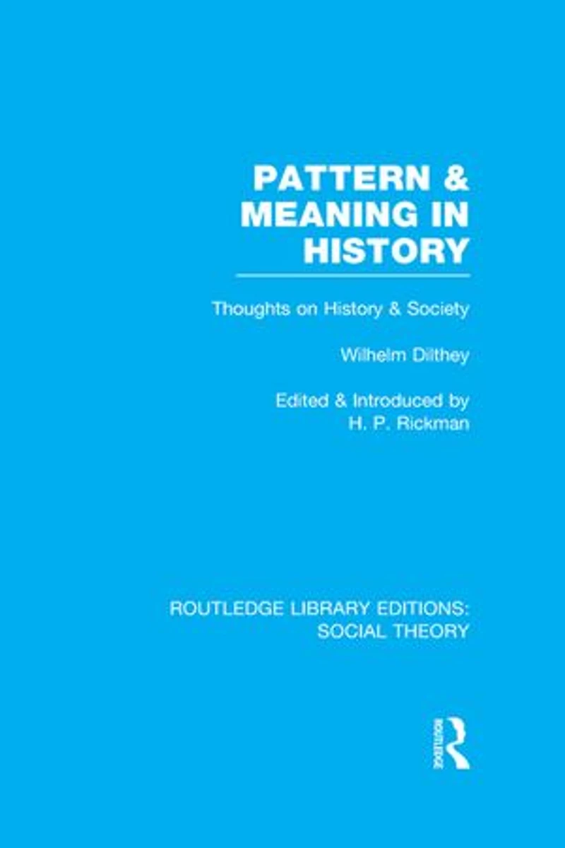 Pattern and Meaning History (RLE Social Theory): Wilhelm Dilthey's Thoughts on Society
