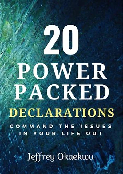 20 POWER PACKED DECLARATIONS: Command the issues in your life out