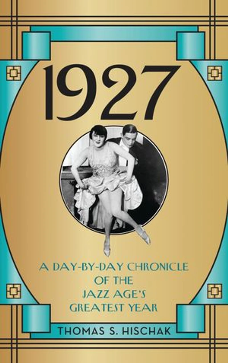 1927: A Day-by-day Chronicle Of The Jazz Age's Greatest Year