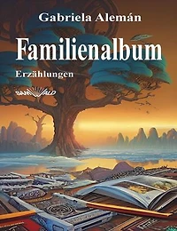 Familienalbum: Erzählungen aus Südamerika