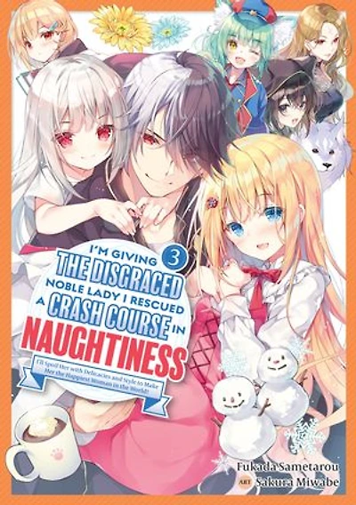 I'm Giving the Disgraced Noble Lady I Rescued a Crash Course in Naughtiness: I'll Spoil Her with Delicacies and Style to Make Her the Happiest Woman in the World! Volume 3 (Light Novel)