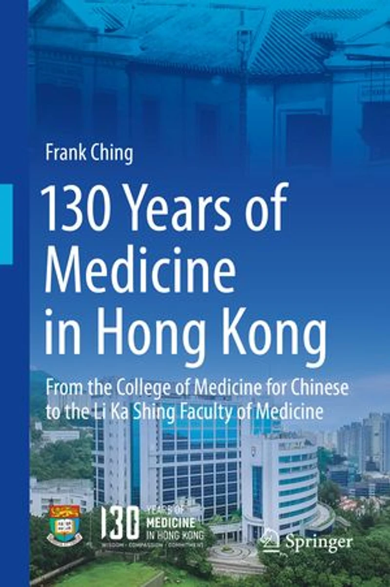 130 Years of Medicine Hong Kong: From the College for Chinese to Li Ka Shing Faculty