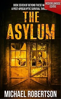 The Asylum (Nederlandse editie): A Post-Apocalyptic Survival Thriller
