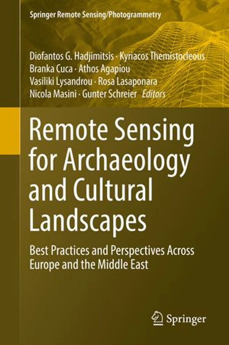 Remote Sensing for Archaeology and Cultural Landscapes: Best Practices Perspectives Across Europe the Middle Eas: East