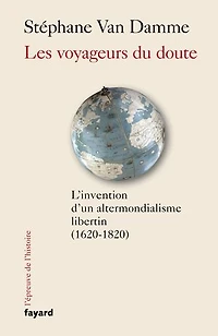 Les voyageurs du doute: L'invention d'un altermondialisme libertin (1620-1820)