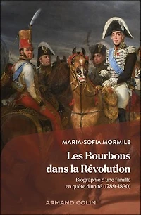 Les Bourbons dans la Révolution: Biographie d'une famille en quête d'unité (1789-1830)