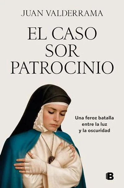 El caso sor Patrocinio: Una feroz batalla entre la luz y la oscuridad