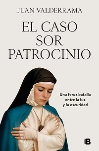 El caso sor Patrocinio: Una feroz batalla entre la luz y la oscuridad
