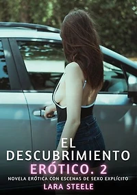 El descubrimiento erótico. 2: Novela Erótica con Escenas de Sexo Explícito - para Adultos