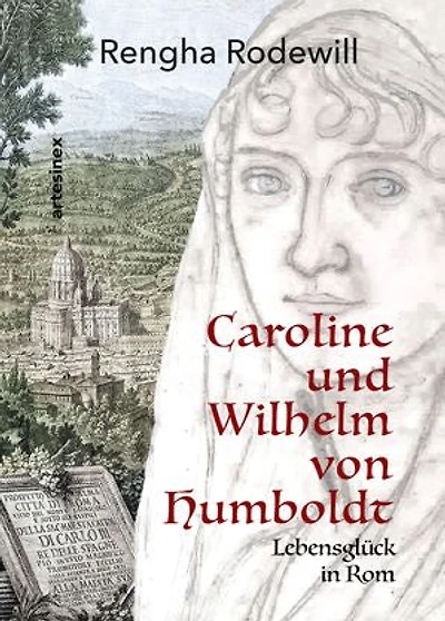 Caroline und Wilhelm von Humboldt: Lebensglück in Rom