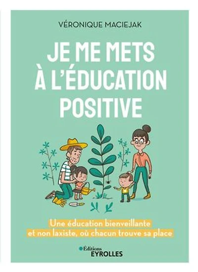 Je me mets à l'éducation positive : une éducation bienveillante et non laxiste, où chacun trouve sa place: place