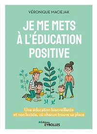 Je me mets à l'éducation positive : une éducation bienveillante et non laxiste, où chacun trouve sa place: place