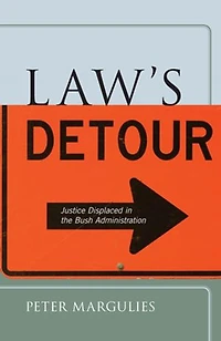 Law's Detour: Justice Displaced the Bush Administration