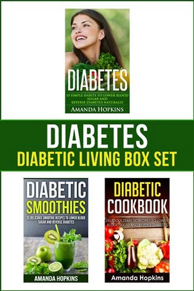 Diabetes: Diabetic Living Box Set: Simple Habits, Diabetic Smoothies and Delicious Recipes to Lower Blood Sugar Naturally