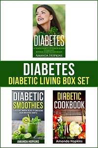 Diabetes: Diabetic Living Box Set: Simple Habits, Diabetic Smoothies and Delicious Recipes to Lower Blood Sugar Naturally