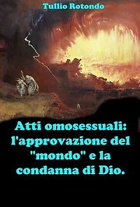 Atti omosessuali: l’approvazione del “mondo” e la condanna di Dio.: Fare chiarezza durante il pontificato di Papa Francesco.