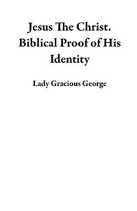 Jesus The Christ. Biblical Proof of His Identity