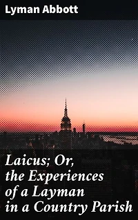 Laicus; Or, the Experiences of a Layman in a Country Parish: Journey of Faith and Community: A Layman's Reflections in a Rural Parish