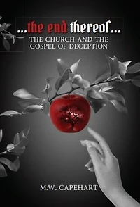 ...the end thereof... The Church and the Gospel of Deception: The Church and the Gospel of Deception