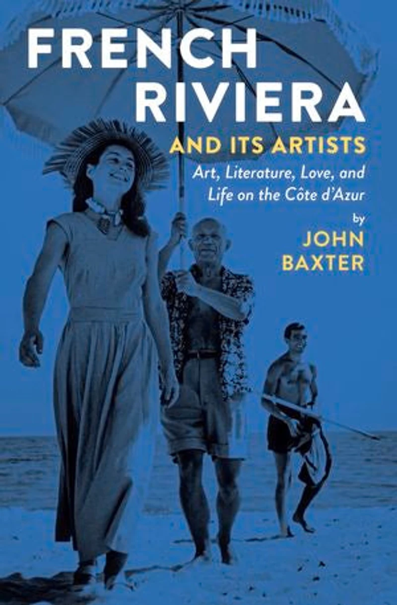 French Riviera and Its Artists: Art, Literature, Love, Life on the Côte d'Azur