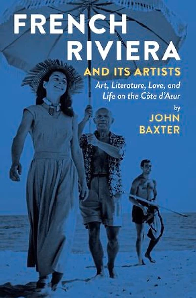 French Riviera and Its Artists: Art, Literature, Love, Life on the Côte d'Azur