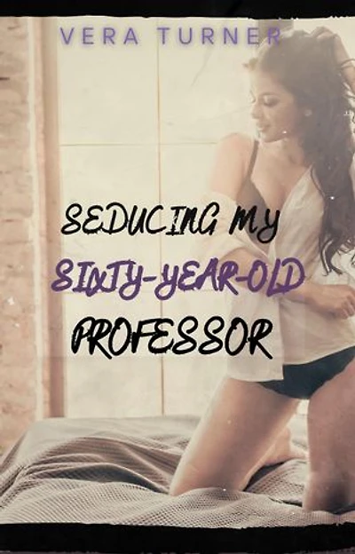 Seducing my Sixty-Year-Old Professor: Delightfully Sinful Short Stories, #1