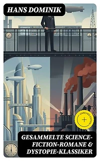 Gesammelte Science-Fiction-Romane & Dystopie-Klassiker: Bereicherte Ausgabe.