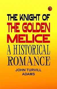 The Knight of the Golden Melice: A Historical Romance
