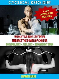 Cyclical Keto Diet + 20 Recipes: Unlock Your Body's Potential of CKD