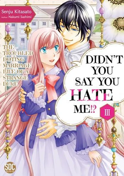 Didn't You Say You Hate Me!? The Troubled Doting Marriage Life of a Strange Duke: Volume 3
