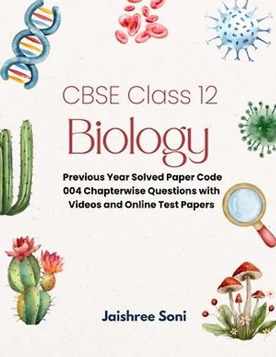 CBSE Class 12 Biology: Previous Year Solved Paper Code 004 Chapterwise Questions with Videos and Online Test Papers