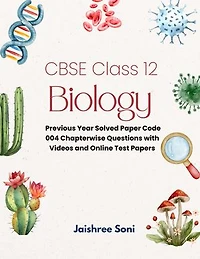CBSE Class 12 Biology: Previous Year Solved Paper Code 004 Chapterwise Questions with Videos and Online Test Papers