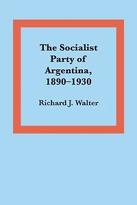 The Socialist Party of Argentina, 1890–1930