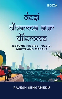 Desi Dharma aur Dilemma: Beyond Movies, Music, Mufti and Masala