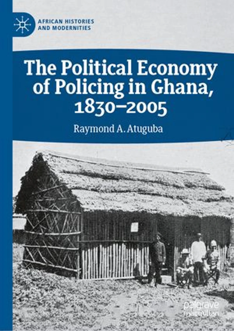 The Political Economy of Policing Ghana, 1830-2005