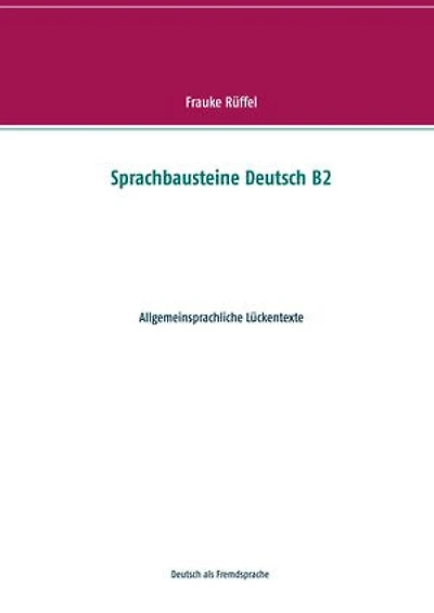 Sprachbausteine Deutsch B2: Allgemeinsprachliche Lückentexte