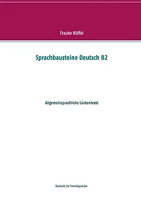 Sprachbausteine Deutsch B2: Allgemeinsprachliche Lückentexte