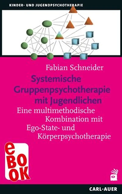 Systemische Gruppenpsychotherapie mit Jugendlichen: Eine multimethodische Kombination mit Ego-State- und Körperpsychotherapie