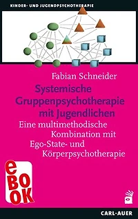 Systemische Gruppenpsychotherapie mit Jugendlichen: Eine multimethodische Kombination mit Ego-State- und Körperpsychotherapie