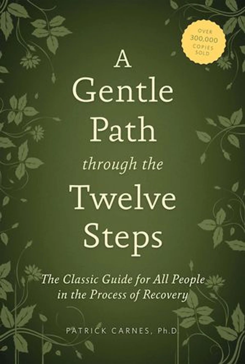 A Gentle Path through the Twelve Steps: Classic Guide for All People Process of Recovery
