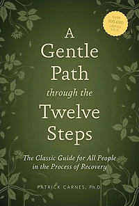 A Gentle Path through the Twelve Steps: Classic Guide for All People Process of Recovery