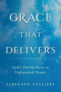 Grace That Delivers: God’s Faithfulness to Unfinished People
