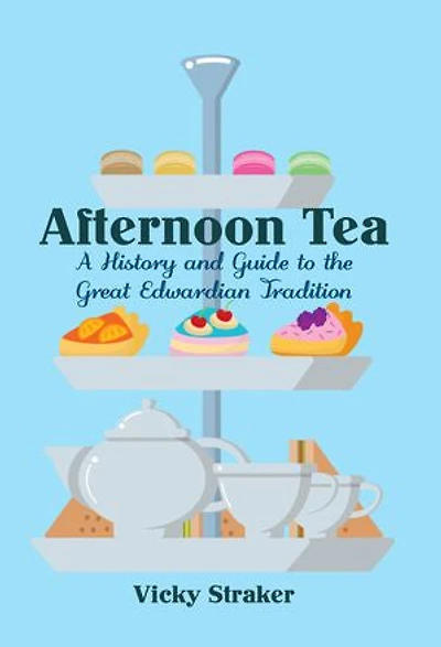 Afternoon Tea: A History And Guide To The Great Edwardian Tradition
