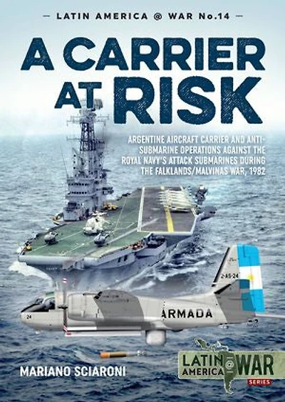 A Carrier at Risk: Argentinean Aircraft and Anti-Submarine Operations against Royal Navy's Attack Submarines during the Falklands/Malvinas War, 1982
