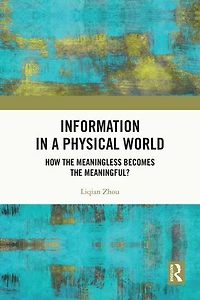 Information a Physical World: How the Meaningless Becomes Meaningful?